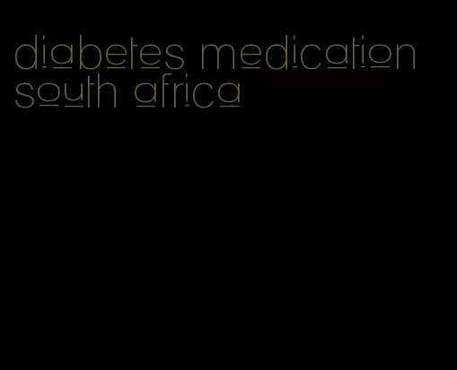 diabetes medication south africa