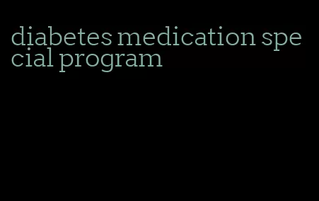 diabetes medication special program