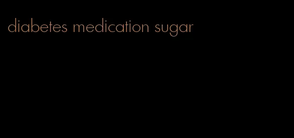 diabetes medication sugar