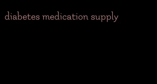 diabetes medication supply