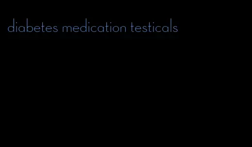 diabetes medication testicals