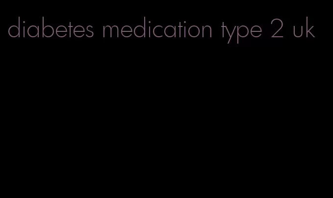 diabetes medication type 2 uk