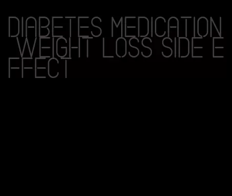 diabetes medication weight loss side effect