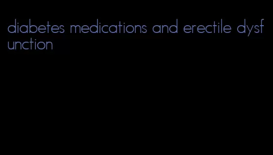 diabetes medications and erectile dysfunction