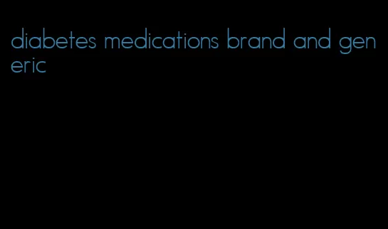 diabetes medications brand and generic