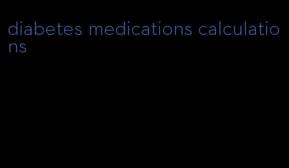 diabetes medications calculations