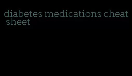 diabetes medications cheat sheet