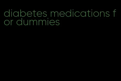 diabetes medications for dummies