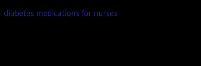 diabetes medications for nurses