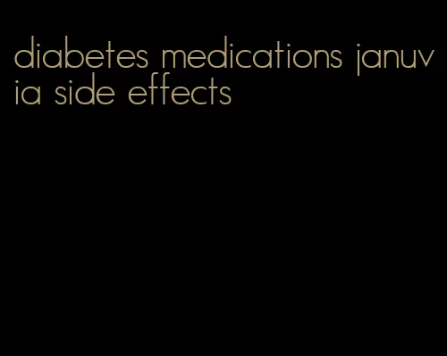 diabetes medications januvia side effects