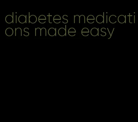 diabetes medications made easy