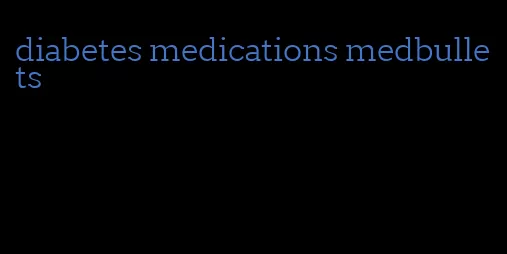 diabetes medications medbullets