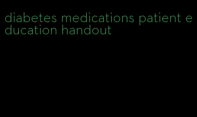 diabetes medications patient education handout