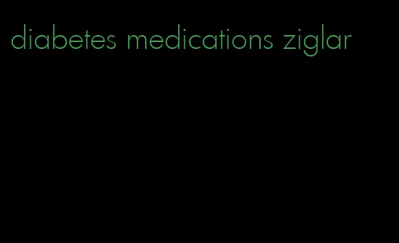 diabetes medications ziglar