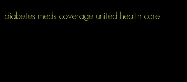 diabetes meds coverage united health care