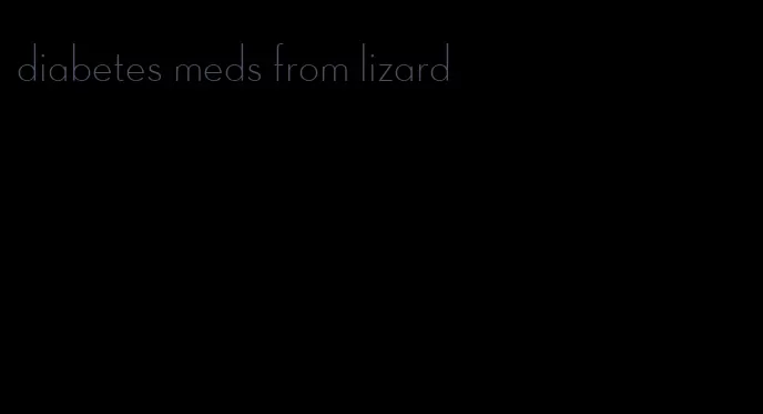 diabetes meds from lizard