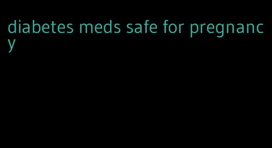 diabetes meds safe for pregnancy