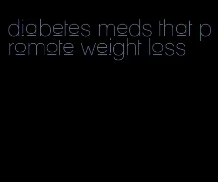 diabetes meds that promote weight loss