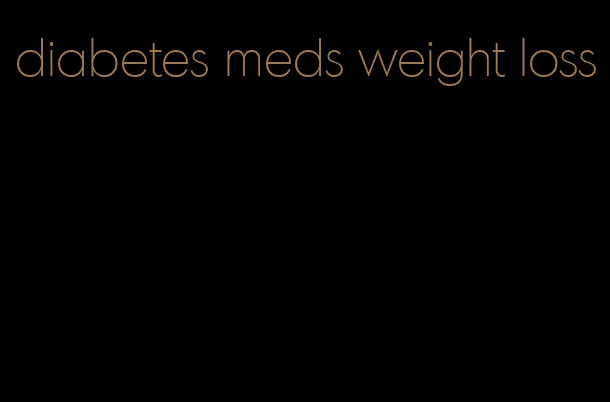 diabetes meds weight loss