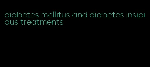 diabetes mellitus and diabetes insipidus treatments