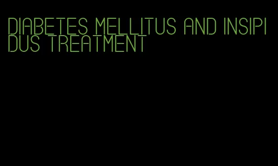 diabetes mellitus and insipidus treatment