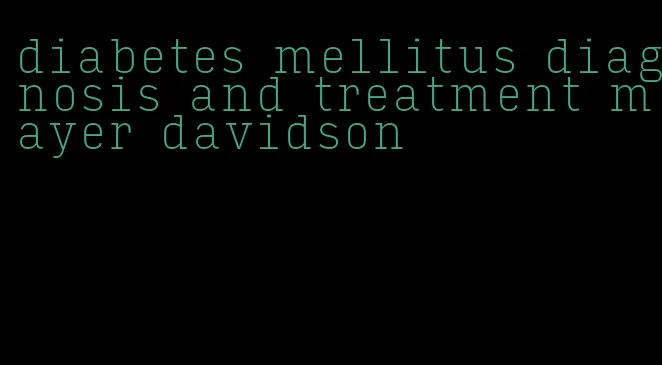 diabetes mellitus diagnosis and treatment mayer davidson