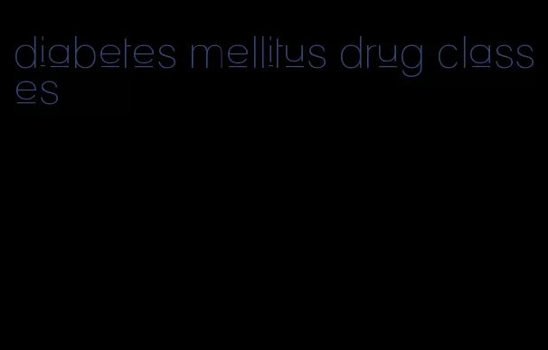 diabetes mellitus drug classes