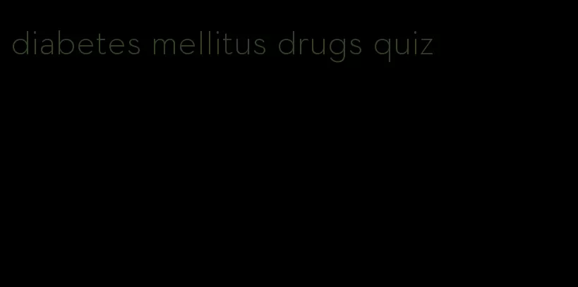 diabetes mellitus drugs quiz