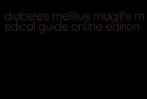 diabetes mellitus magill's medical guide online edition