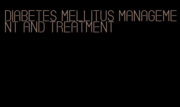 diabetes mellitus management and treatment