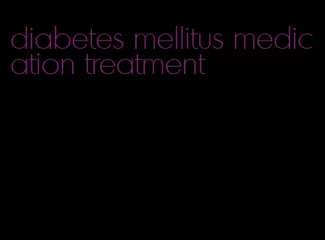 diabetes mellitus medication treatment