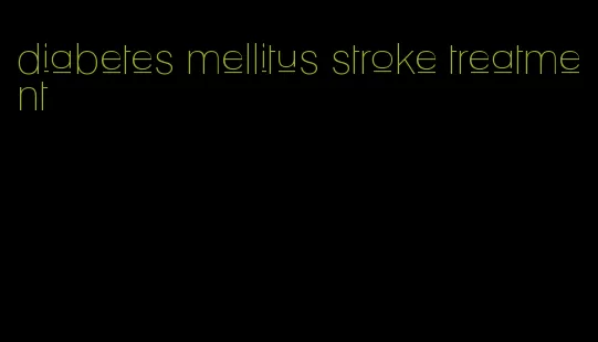 diabetes mellitus stroke treatment