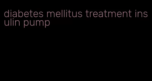 diabetes mellitus treatment insulin pump