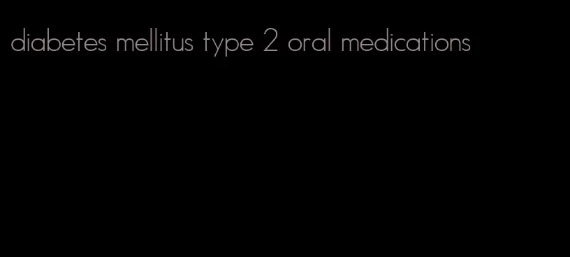 diabetes mellitus type 2 oral medications