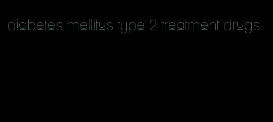 diabetes mellitus type 2 treatment drugs