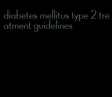 diabetes mellitus type 2 treatment guidelines