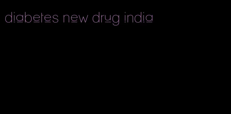 diabetes new drug india