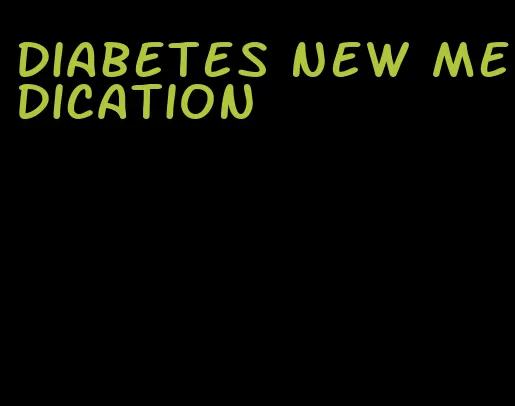 diabetes new medication