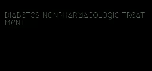 diabetes nonpharmacologic treatment