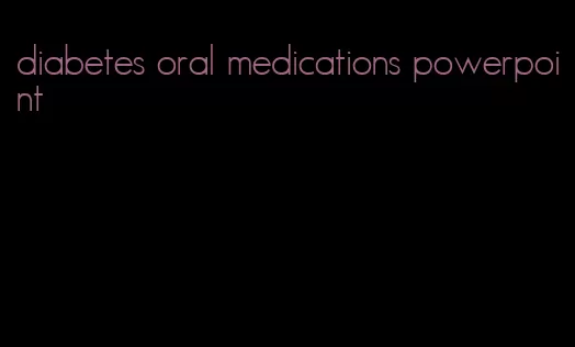 diabetes oral medications powerpoint