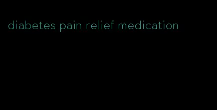 diabetes pain relief medication