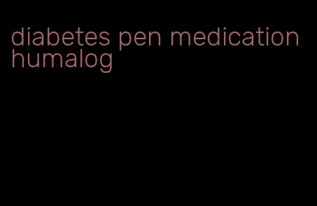 diabetes pen medication humalog