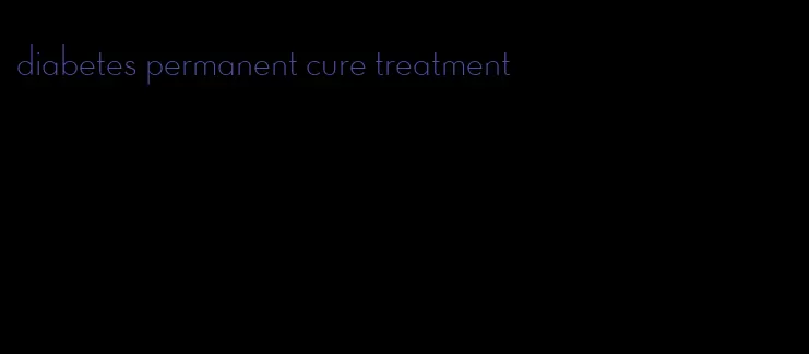 diabetes permanent cure treatment