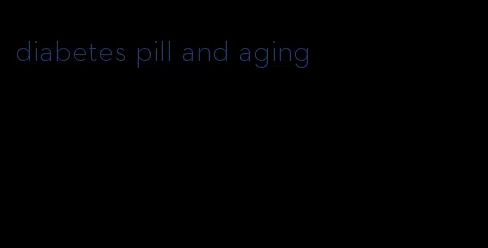 diabetes pill and aging