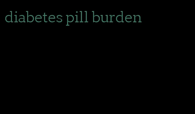 diabetes pill burden