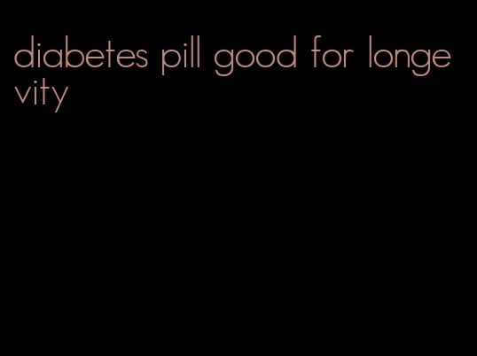 diabetes pill good for longevity