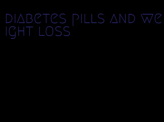 diabetes pills and weight loss