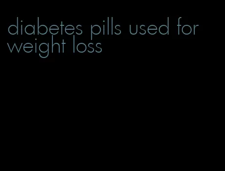 diabetes pills used for weight loss