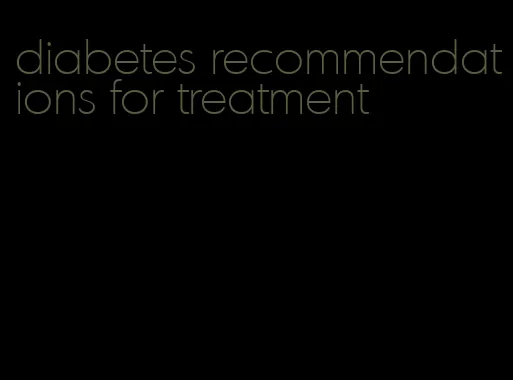 diabetes recommendations for treatment