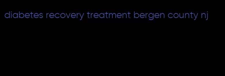 diabetes recovery treatment bergen county nj